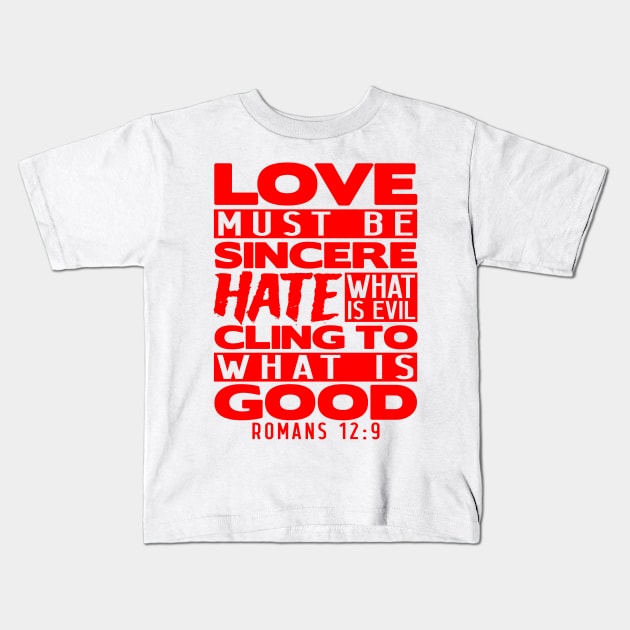 Love Must Be Sincere Hate What Is Evil - Romans 12:9 Kids T-Shirt by Plushism